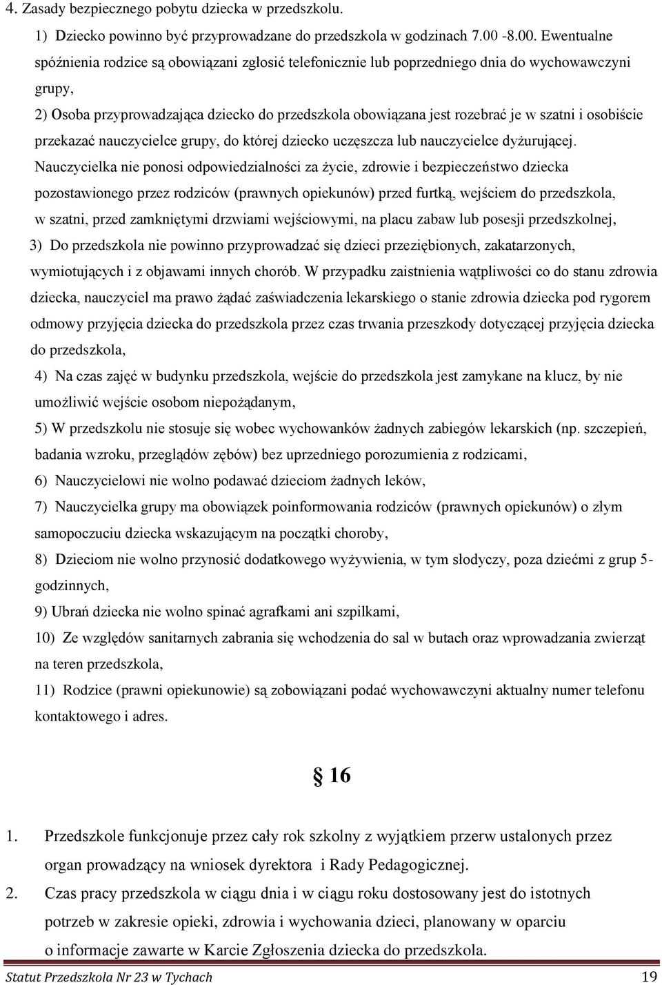 szatni i osobiście przekazać nauczycielce grupy, do której dziecko uczęszcza lub nauczycielce dyżurującej.