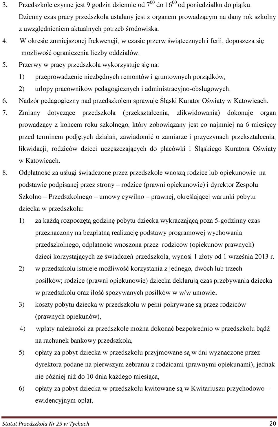 W okresie zmniejszonej frekwencji, w czasie przerw świątecznych i ferii, dopuszcza się możliwość ograniczenia liczby oddziałów. 5.