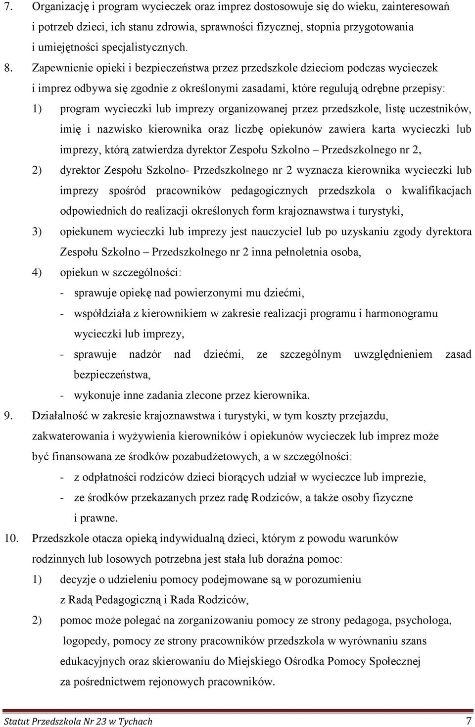 Zapewnienie opieki i bezpieczeństwa przez przedszkole dzieciom podczas wycieczek i imprez odbywa się zgodnie z określonymi zasadami, które regulują odrębne przepisy: 1) program wycieczki lub imprezy