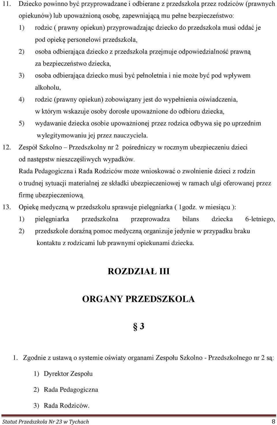 osoba odbierająca dziecko musi być pełnoletnia i nie może być pod wpływem alkoholu, 4) rodzic (prawny opiekun) zobowiązany jest do wypełnienia oświadczenia, w którym wskazuje osoby dorosłe