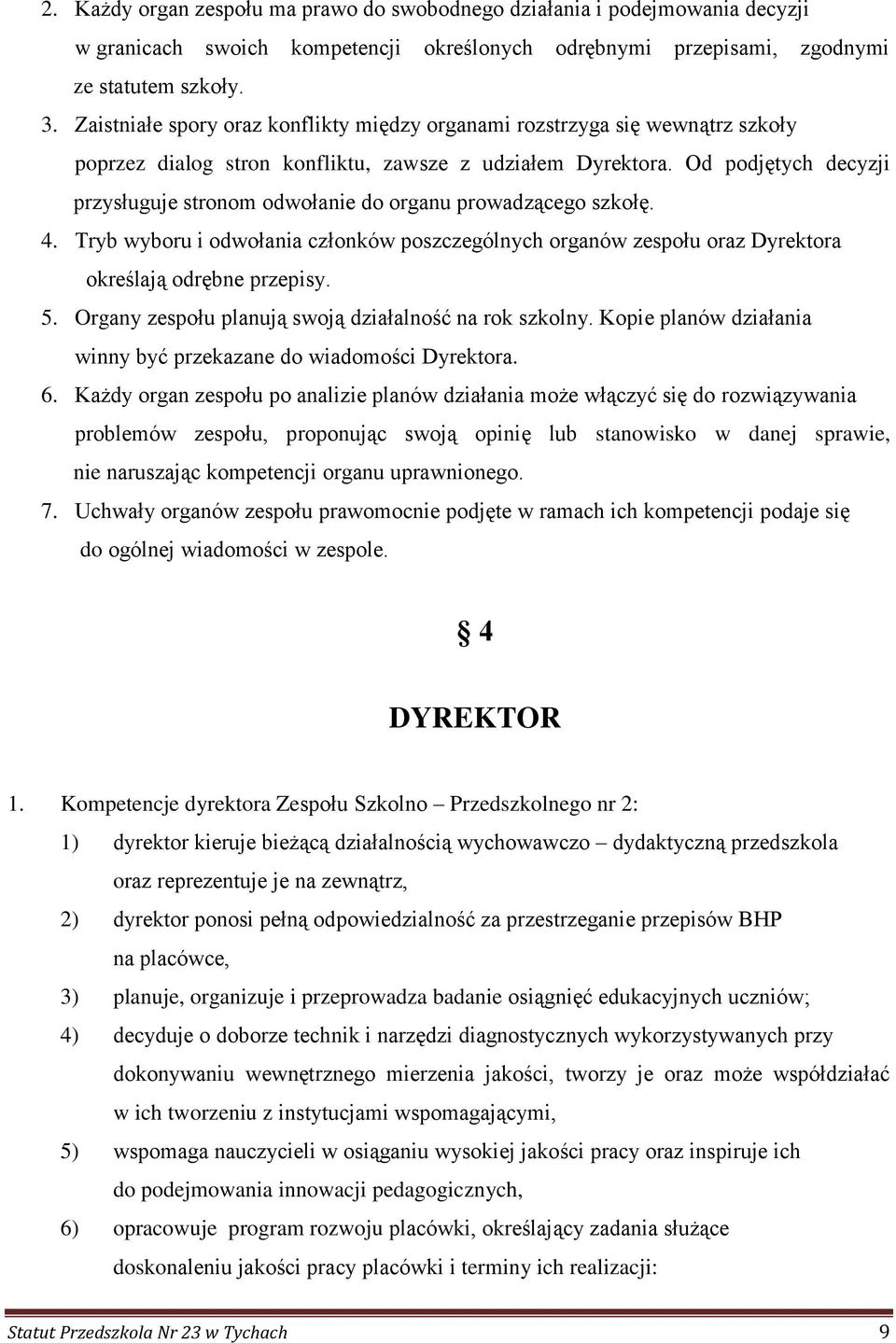 Od podjętych decyzji przysługuje stronom odwołanie do organu prowadzącego szkołę. 4. Tryb wyboru i odwołania członków poszczególnych organów zespołu oraz Dyrektora określają odrębne przepisy. 5.