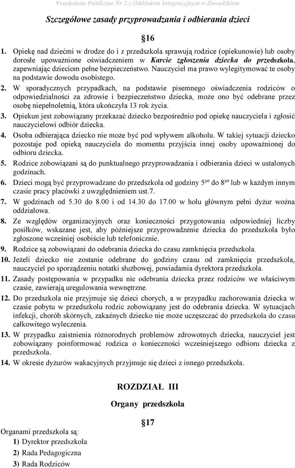 bezpieczeństwo. Nauczyciel ma prawo wylegitymować te osoby na podstawie dowodu osobistego. 2.