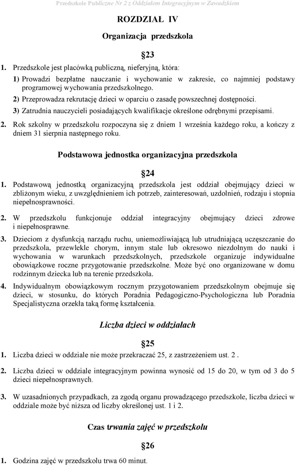 2) Przeprowadza rekrutację dzieci w oparciu o zasadę powszechnej dostępności. 3) Zatrudnia nauczycieli posiadających kwalifikacje określone odrębnymi przepisami. 2.