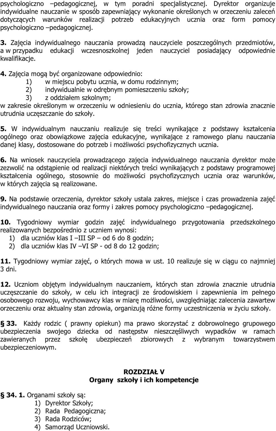 pedagogicznej. 3. Zajęcia indywidualnego nauczania prowadzą nauczyciele poszczególnych przedmiotów, a w przypadku edukacji wczesnoszkolnej jeden nauczyciel posiadający odpowiednie kwalifikacje. 4.