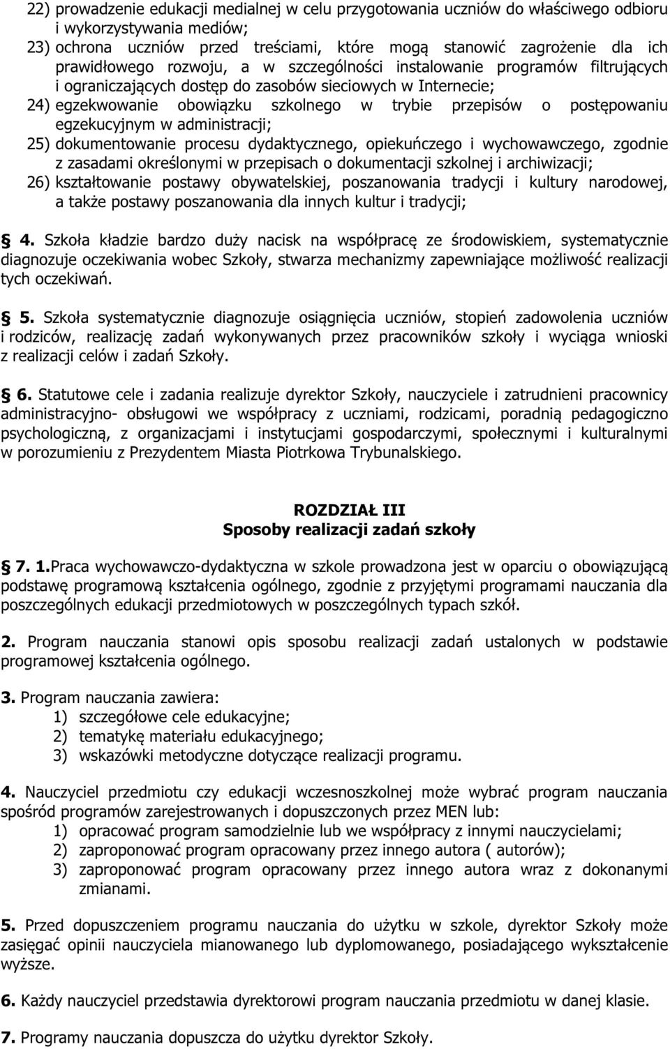 postępowaniu egzekucyjnym w administracji; 25) dokumentowanie procesu dydaktycznego, opiekuńczego i wychowawczego, zgodnie z zasadami określonymi w przepisach o dokumentacji szkolnej i archiwizacji;