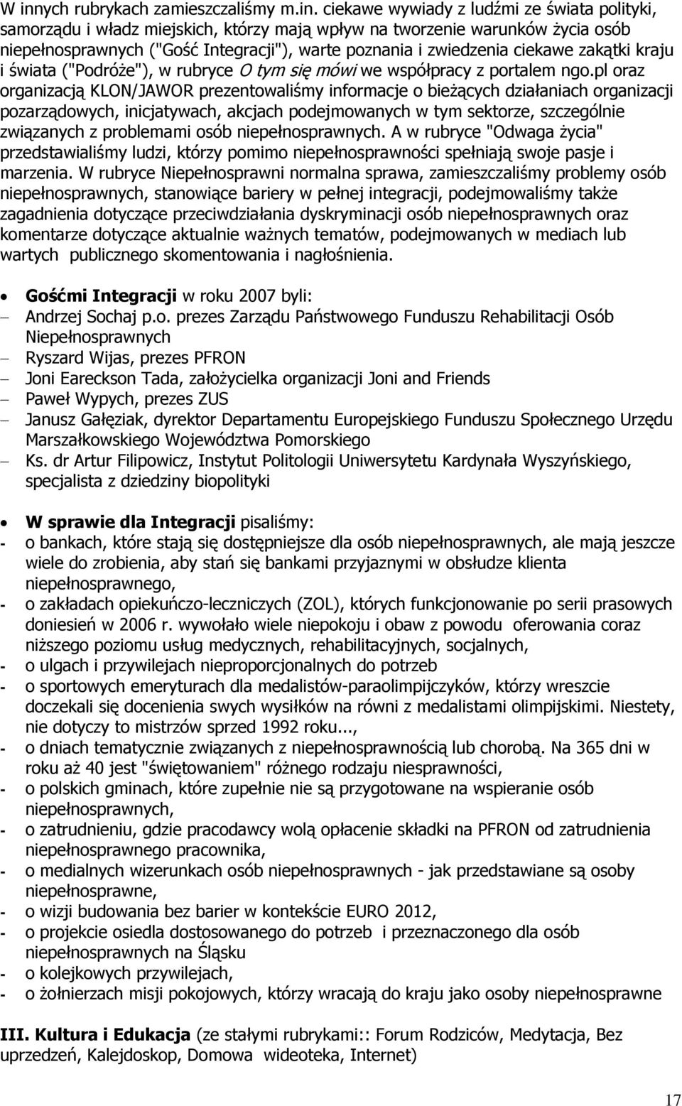 pl oraz organizacją KLON/JAWOR prezentowaliśmy informacje o bieżących działaniach organizacji pozarządowych, inicjatywach, akcjach podejmowanych w tym sektorze, szczególnie związanych z problemami