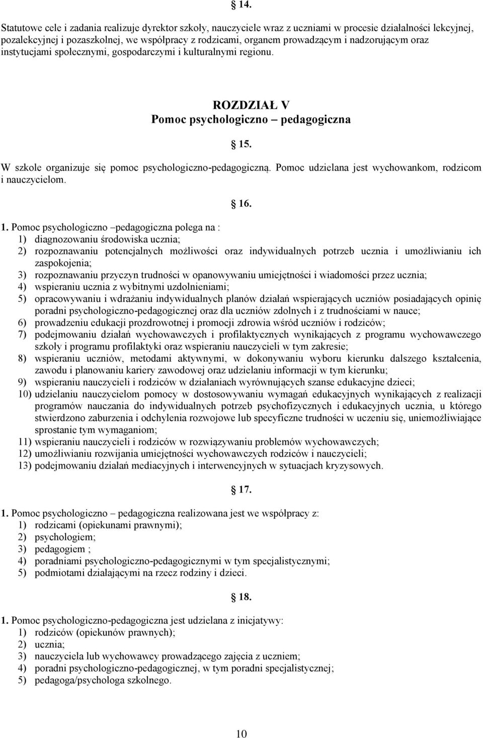 Pomoc udzielana jest wychowankom, rodzicom i nauczycielom. 16