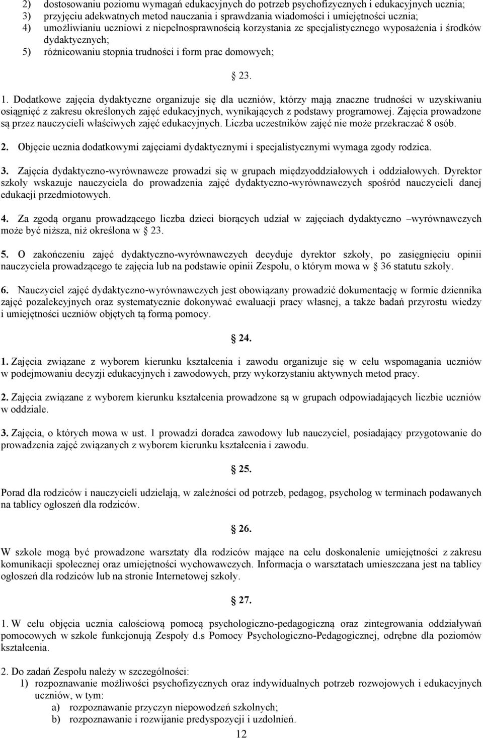 Dodatkowe zajęcia dydaktyczne organizuje się dla uczniów, którzy mają znaczne trudności w uzyskiwaniu osiągnięć z zakresu określonych zajęć edukacyjnych, wynikających z podstawy programowej.