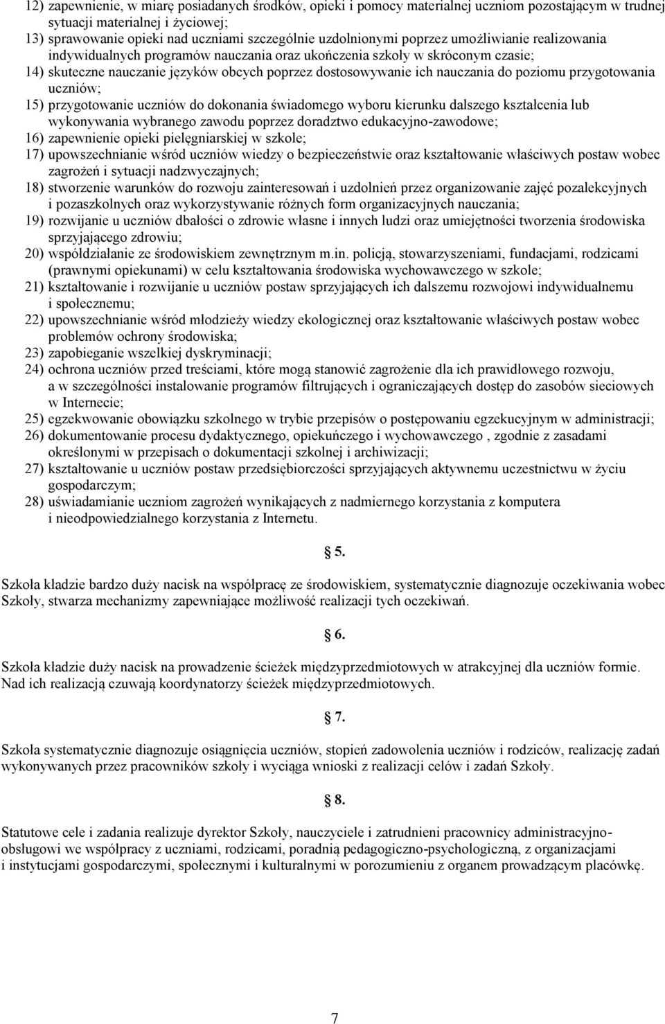 przygotowania uczniów; 15) przygotowanie uczniów do dokonania świadomego wyboru kierunku dalszego kształcenia lub wykonywania wybranego zawodu poprzez doradztwo edukacyjno-zawodowe; 16) zapewnienie