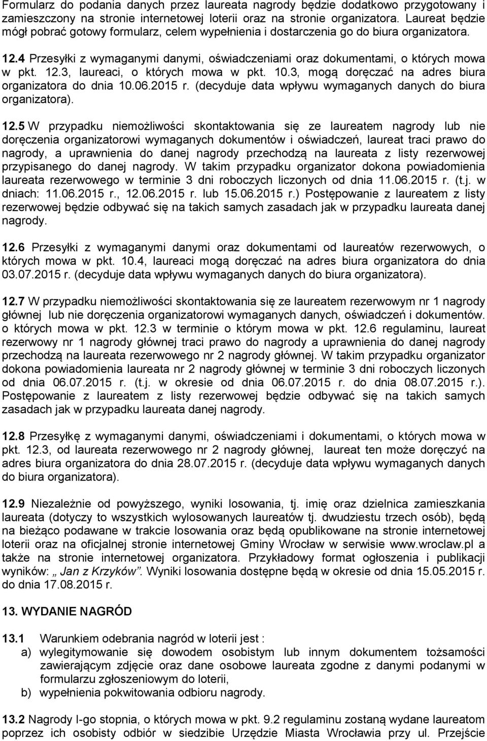 10.3, mogą doręczać na adres biura organizatora do dnia 10.06.2015 r. (decyduje data wpływu wymaganych danych do biura organizatora). 12.