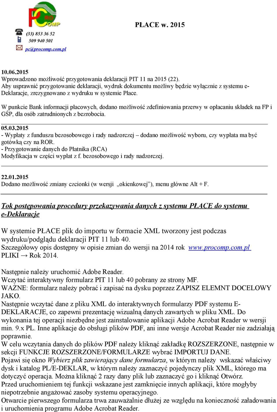 W punkcie Bank informacji płacowych, dodano możliwość zdefiniowania przerwy w opłacaniu składek na FP i GŚP, dla osób zatrudnionych z bezrobocia. 05.03.