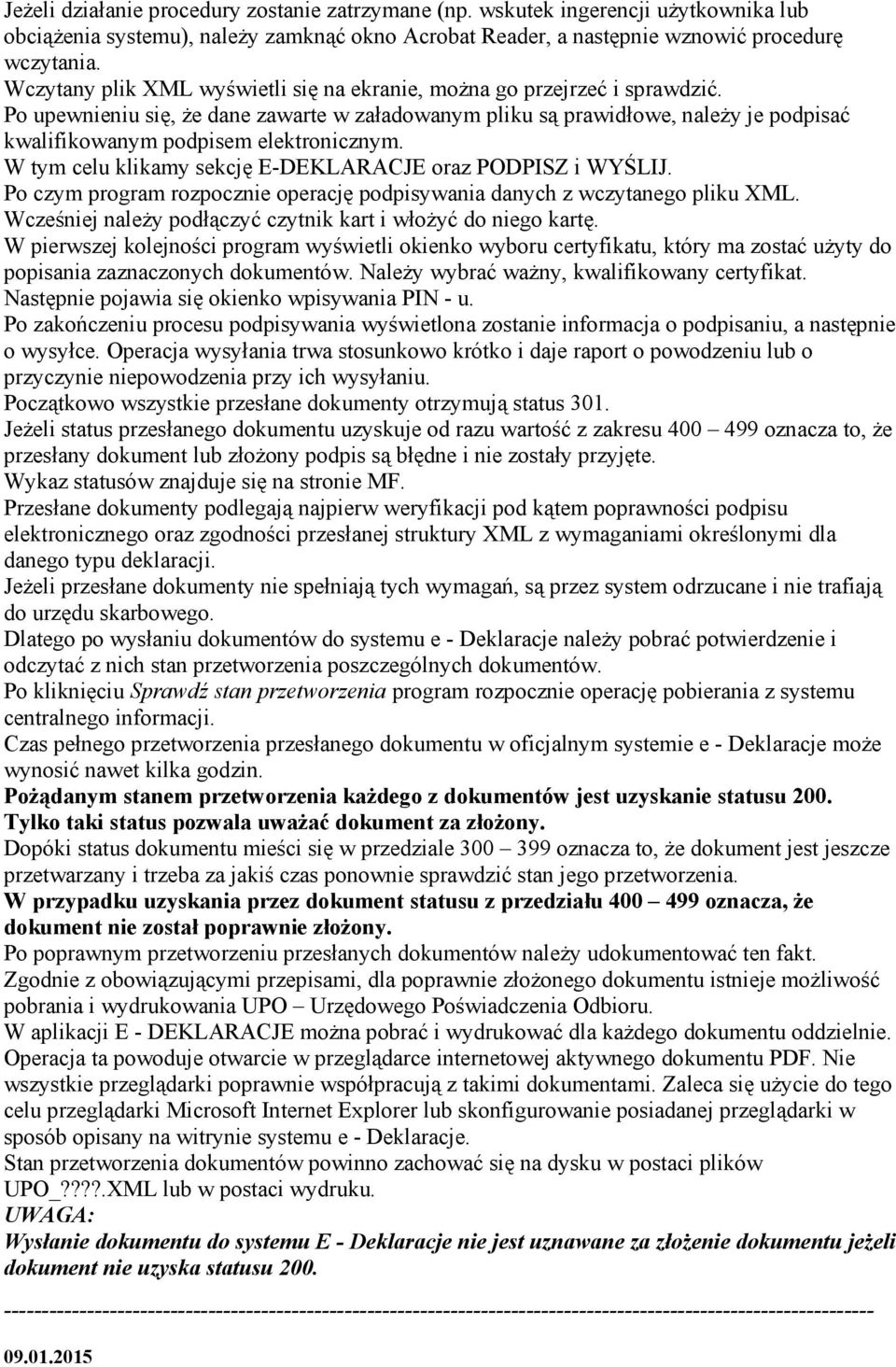 Po upewnieniu się, że dane zawarte w załadowanym pliku są prawidłowe, należy je podpisać kwalifikowanym podpisem elektronicznym. W tym celu klikamy sekcję E-DEKLARACJE oraz PODPISZ i WYŚLIJ.