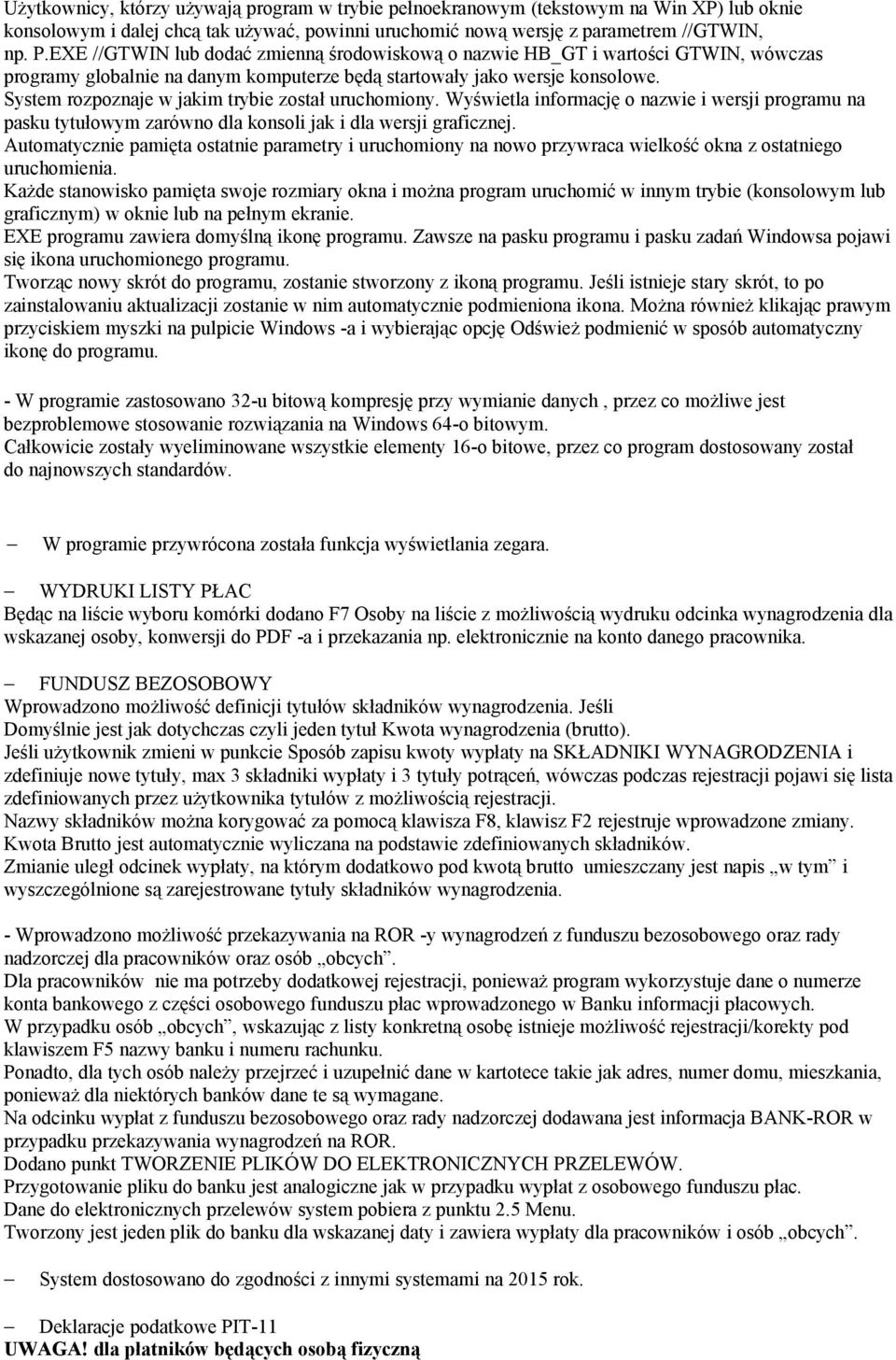 System rozpoznaje w jakim trybie został uruchomiony. Wyświetla informację o nazwie i wersji programu na pasku tytułowym zarówno dla konsoli jak i dla wersji graficznej.