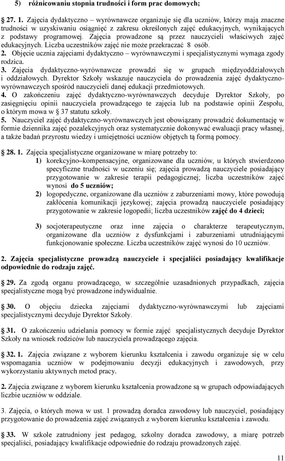 Zajęcia prowadzone są przez nauczycieli właściwych zajęć edukacyjnych. Liczba uczestników zajęć nie może przekraczać 8 osób. 2.