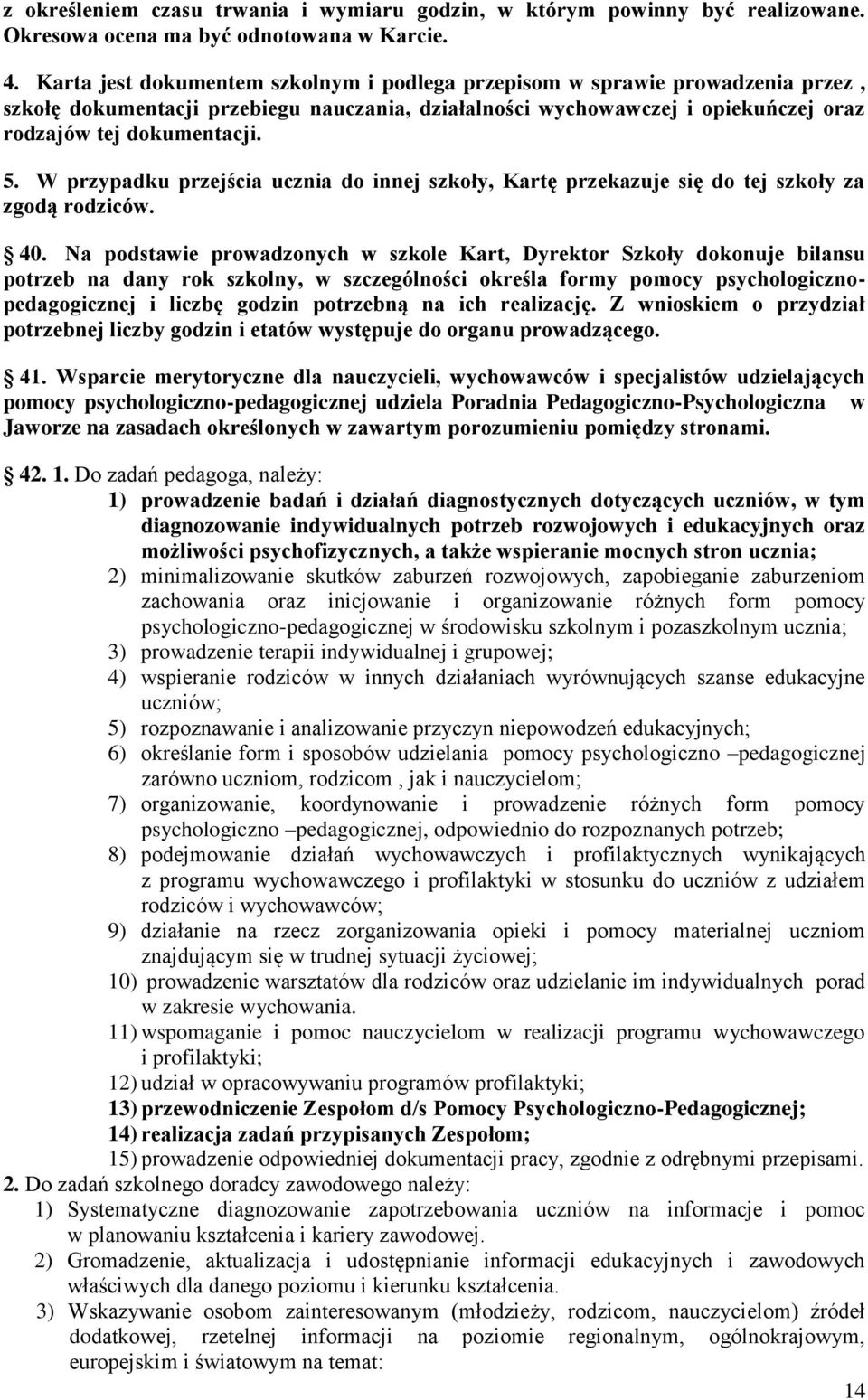 W przypadku przejścia ucznia do innej szkoły, Kartę przekazuje się do tej szkoły za zgodą rodziców. 40.