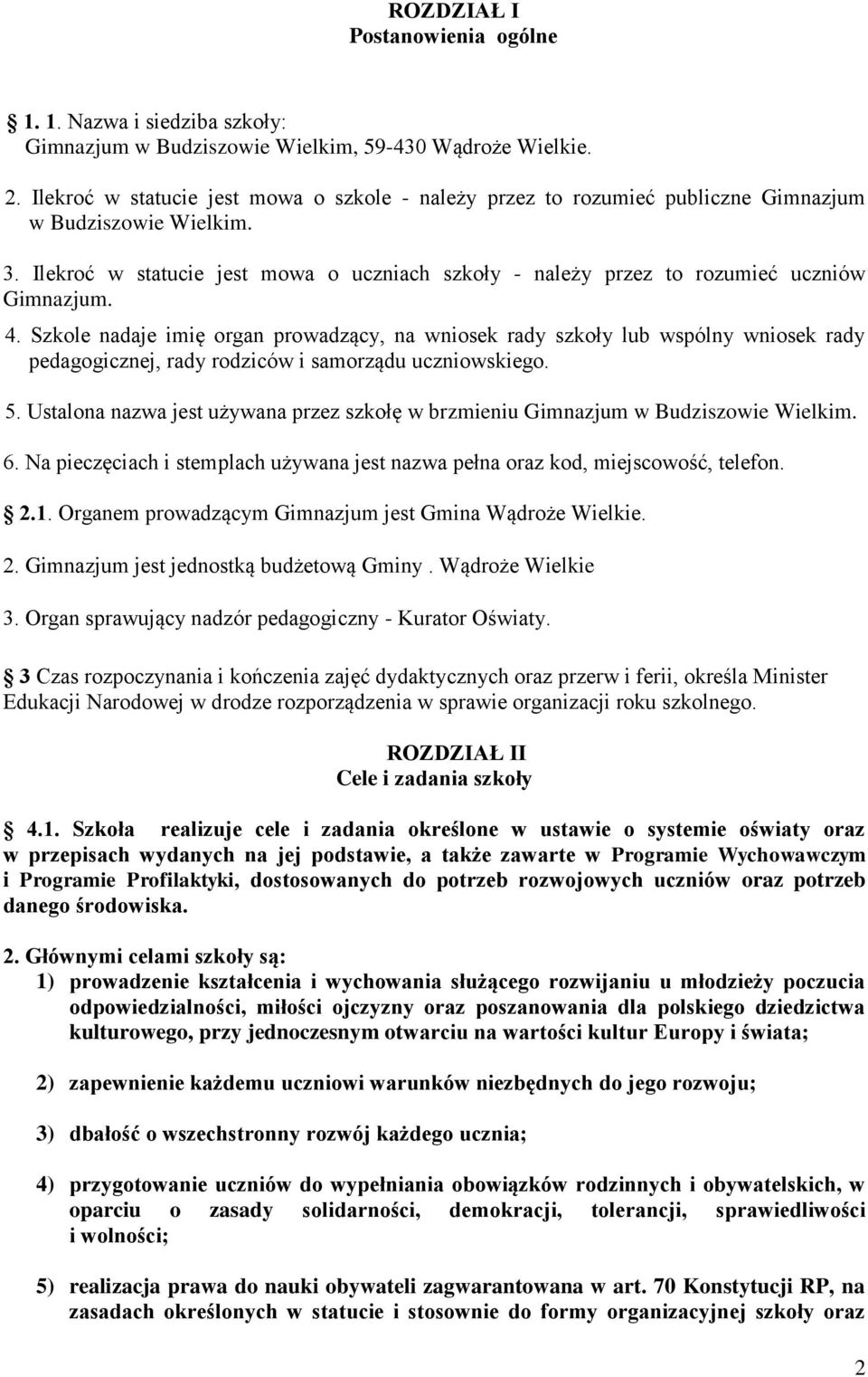 Ilekroć w statucie jest mowa o uczniach szkoły - należy przez to rozumieć uczniów Gimnazjum. 4.