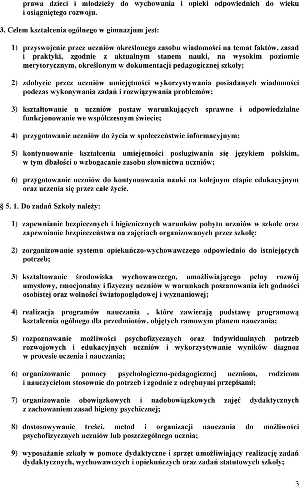 merytorycznym, określonym w dokumentacji pedagogicznej szkoły; 2) zdobycie przez uczniów umiejętności wykorzystywania posiadanych wiadomości podczas wykonywania zadań i rozwiązywania problemów; 3)