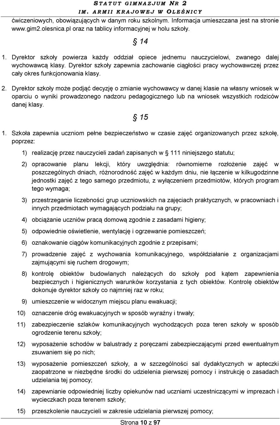 Dyrektor szkoły zapewnia zachowanie ciągłości pracy wychowawczej przez cały okres funkcjonowania klasy. 2.