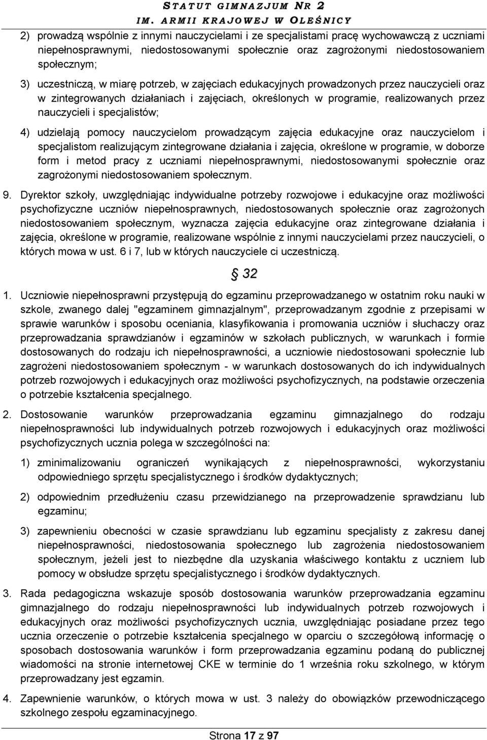 specjalistów; 4) udzielają pomocy nauczycielom prowadzącym zajęcia edukacyjne oraz nauczycielom i specjalistom realizującym zintegrowane działania i zajęcia, określone w programie, w doborze form i