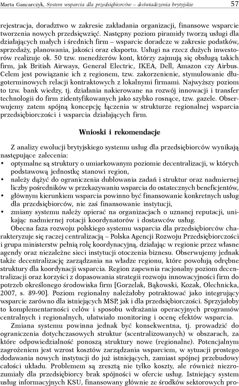 Usługi na rzecz dużych inwestorów realizuje ok. 50 tzw. menedżerów kont, którzy zajmują się obsługą takich firm, jak British Airways, General Electric, IKEA, Dell, Amazon czy Airbus.