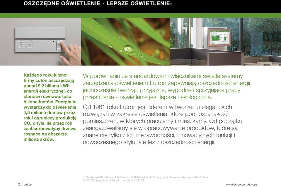 1 W porównaniu ze standardowymi włącznikami światła systemy zarządzania oświetleniem Lutron zapewniają oszczędność energii jednocześnie tworząc przyjazne, wygodne i sprzyjające pracy przestrzenie -