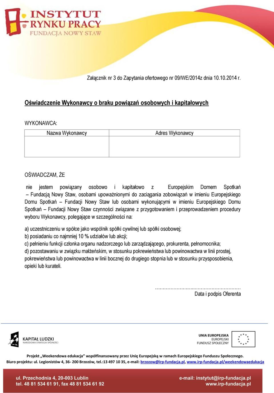 Fundacją Nowy Staw, osobami upoważnionymi do zaciągania zobowiązań w imieniu Europejskiego Domu Spotkań Fundacji Nowy Staw lub osobami wykonującymi w imieniu Europejskiego Domu Spotkań Fundacji Nowy