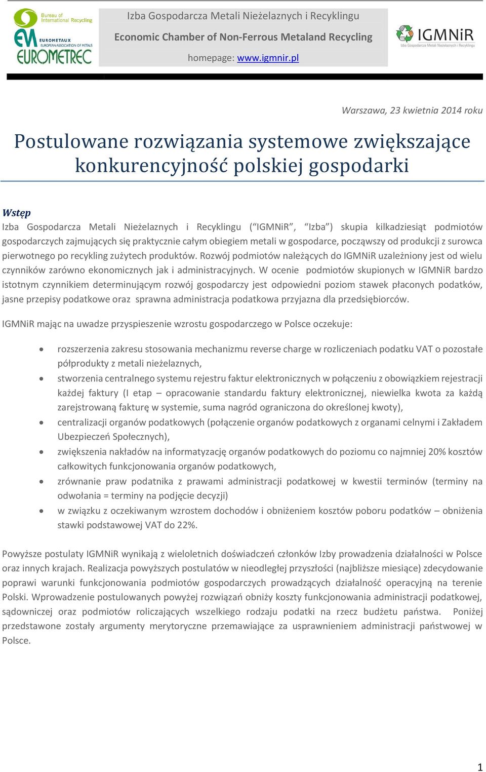 kilkadziesiąt podmiotów gospodarczych zajmujących się praktycznie całym obiegiem metali w gospodarce, począwszy od produkcji z surowca pierwotnego po recykling zużytech produktów.