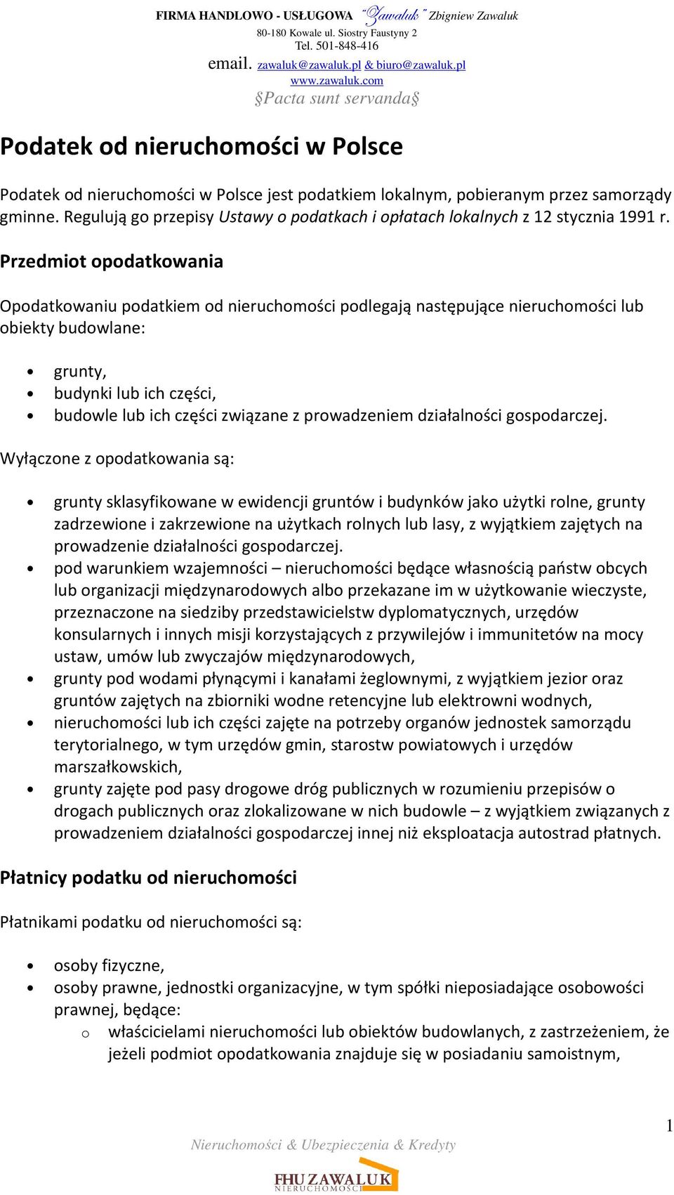 Przedmiot opodatkowania Opodatkowaniu podatkiem od nieruchomości podlegają następujące nieruchomości lub obiekty budowlane: grunty, budynki lub ich części, budowle lub ich części związane z