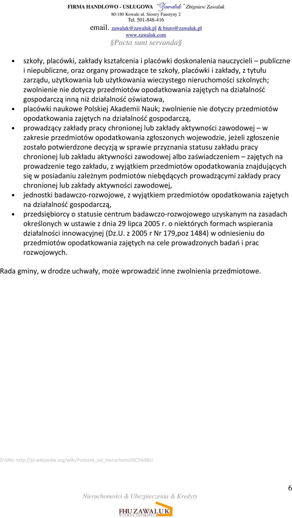 zwolnienie nie dotyczy przedmiotów opodatkowania zajętych na działalność gospodarczą, prowadzący zakłady pracy chronionej lub zakłady aktywności zawodowej w zakresie przedmiotów opodatkowania