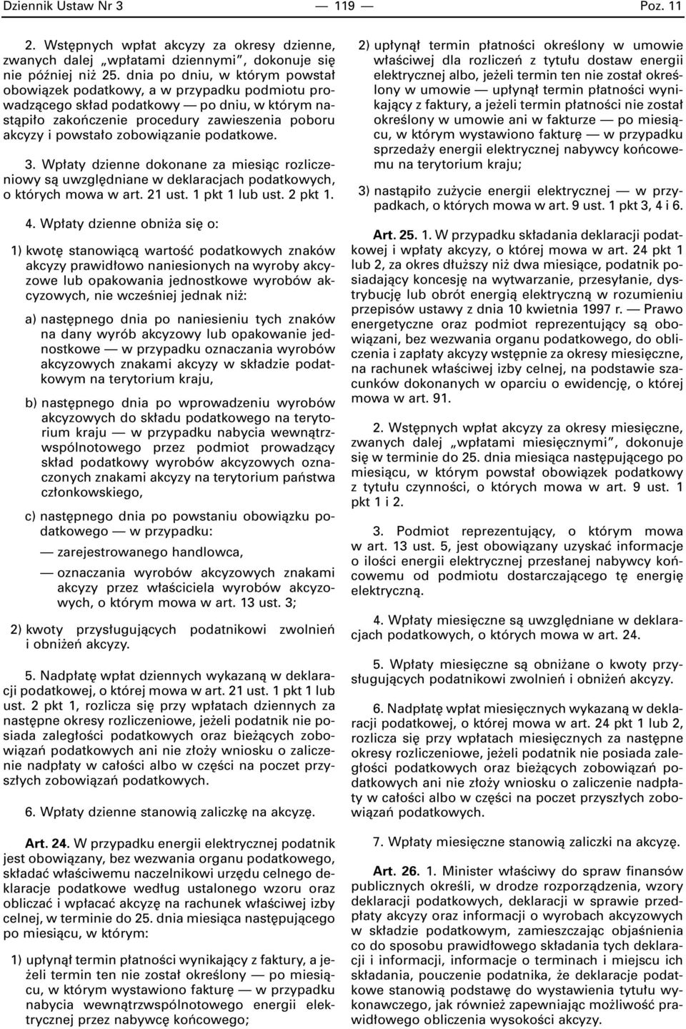 zobowiàzanie podatkowe. 3. Wp aty dzienne dokonane za miesiàc rozliczeniowy sà uwzgl dniane w deklaracjach podatkowych, o których mowa w art. 21 ust. 1 pkt 1 lub ust. 2 pkt 1. 4.