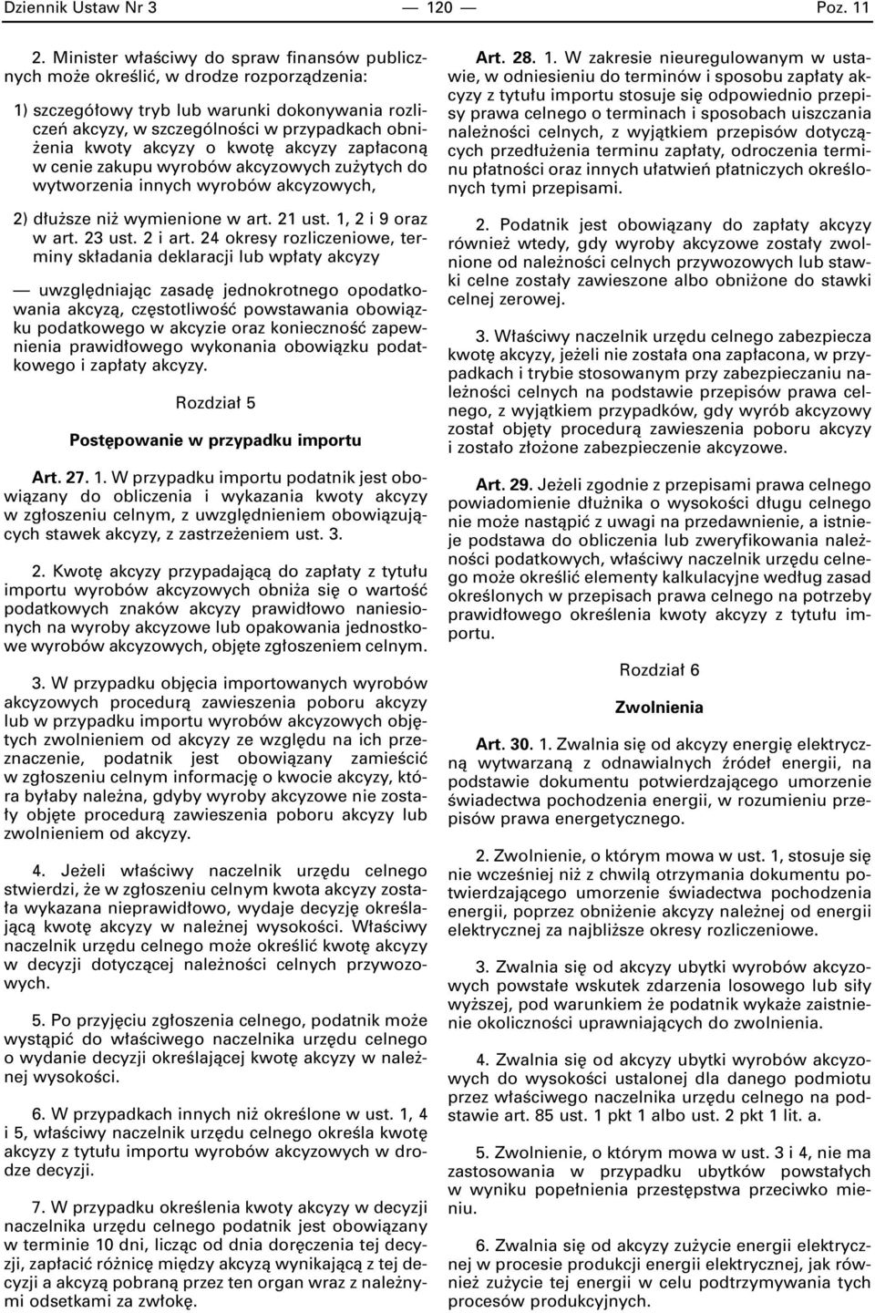 akcyzy o kwot akcyzy zap aconà w cenie zakupu wyrobów akcyzowych zu ytych do wytworzenia innych wyrobów akcyzowych, 2) d u sze ni wymienione w art. 21 ust. 1, 2 i 9 oraz w art. 23 ust. 2 i art.