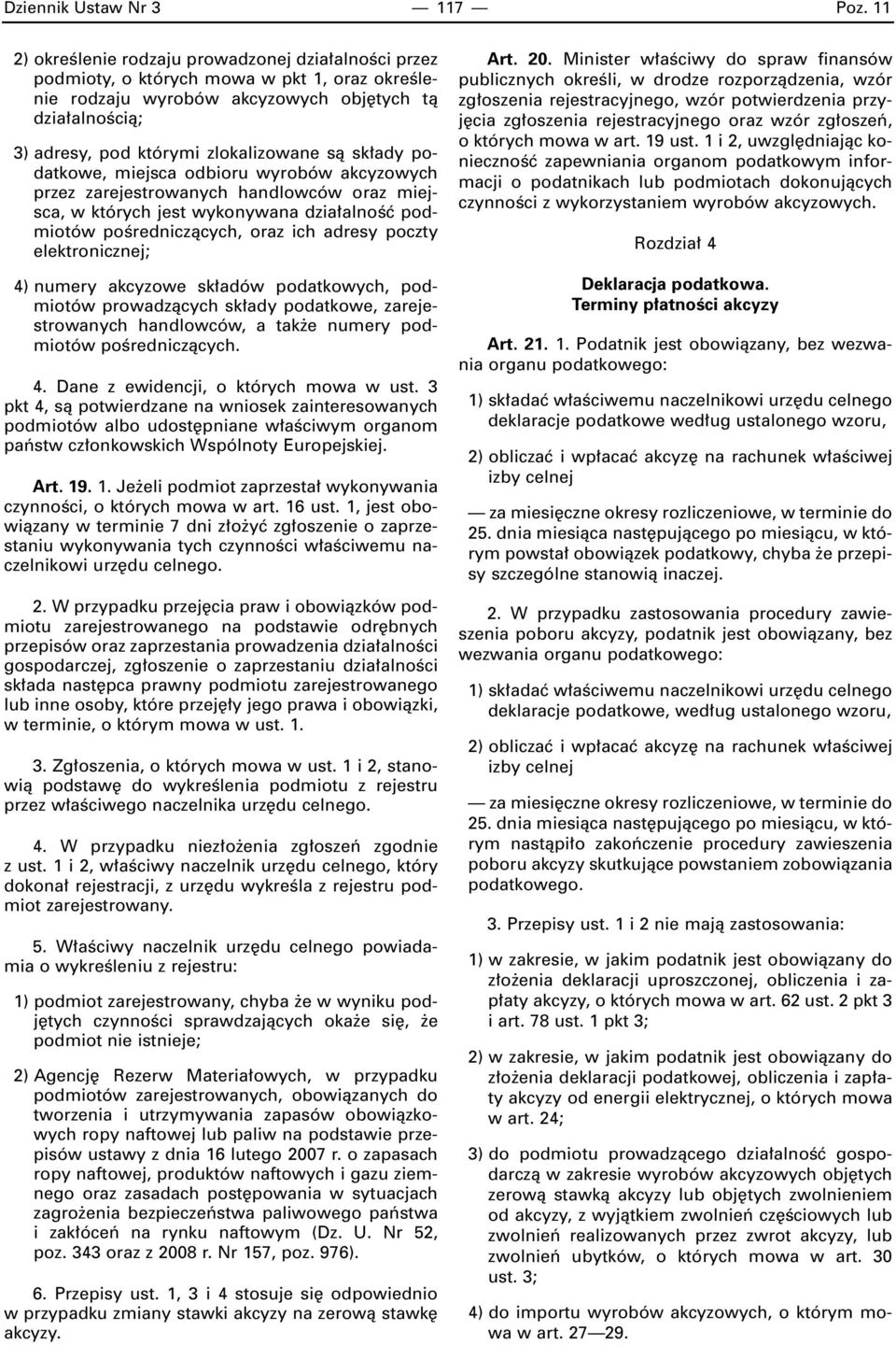 sk ady podatkowe, miejsca odbioru wyrobów akcyzowych przez zarejestrowanych handlowców oraz miejsca, w których jest wykonywana dzia alnoêç podmiotów poêredniczàcych, oraz ich adresy poczty