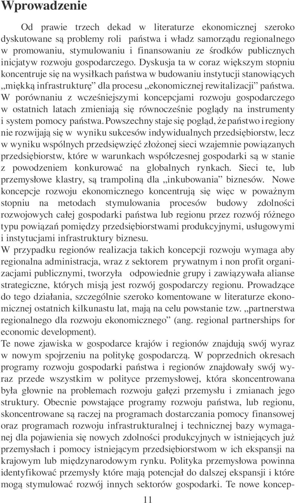 Dyskusja ta w coraz większym stopniu koncentruje się na wysiłkach państwa w budowaniu instytucji stanowiących miękką infrastrukturę dla procesu ekonomicznej rewitalizacji państwa.