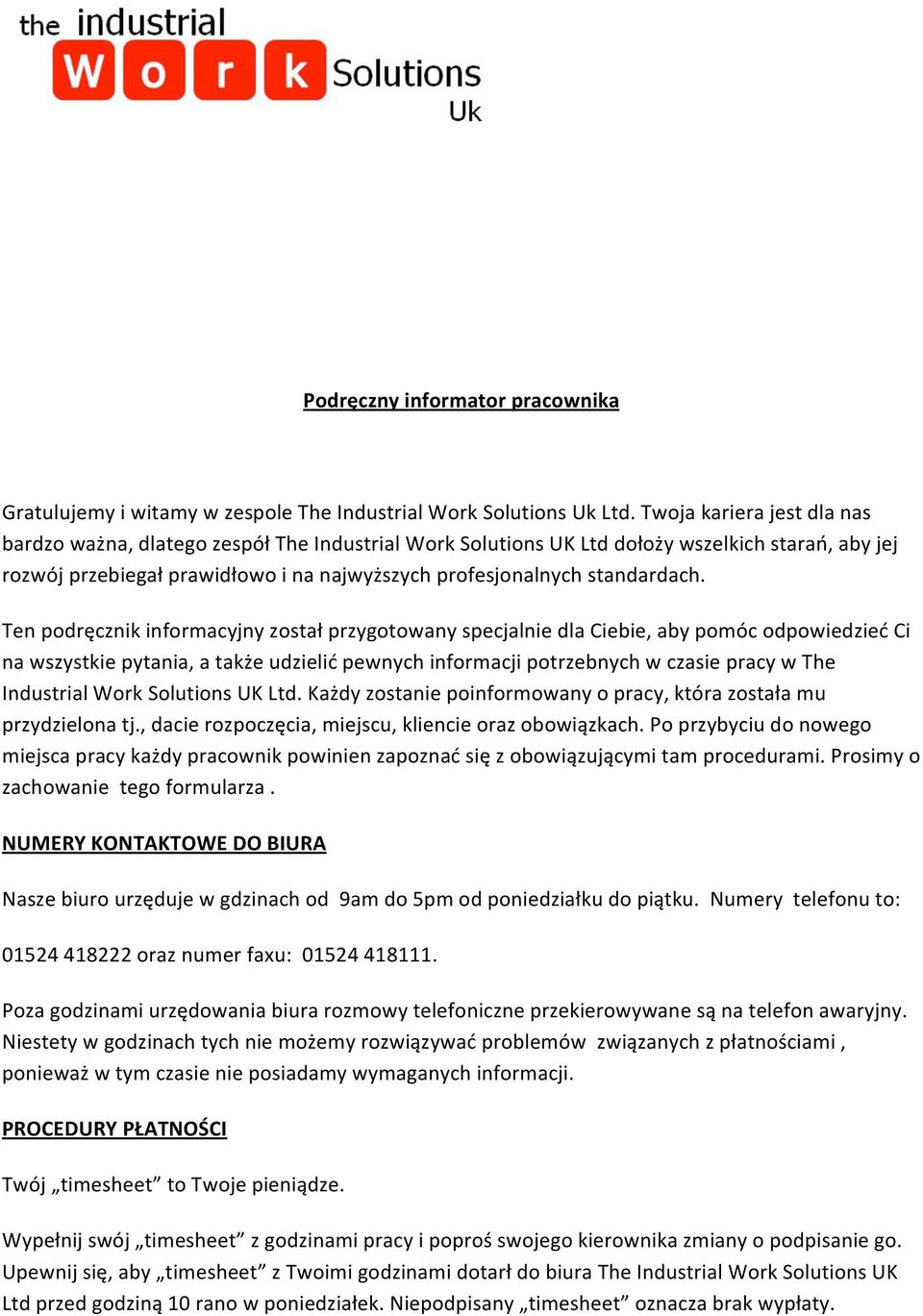 Ten podręcznik informacyjny został przygotowany specjalnie dla Ciebie, aby pomóc odpowiedzieć Ci na wszystkie pytania, a także udzielić pewnych informacji potrzebnych w czasie pracy w The Industrial