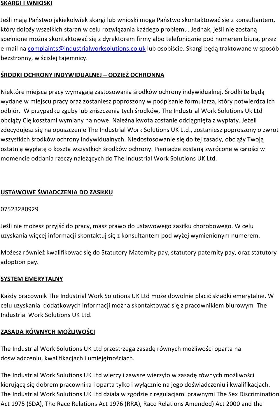 Skargi będą traktowane w sposób bezstronny, w ścisłej tajemnicy. ŚRODKI OCHRONY INDYWIDUALNEJ ODZIEŻ OCHRONNA Niektóre miejsca pracy wymagają zastosowania środków ochrony indywidualnej.