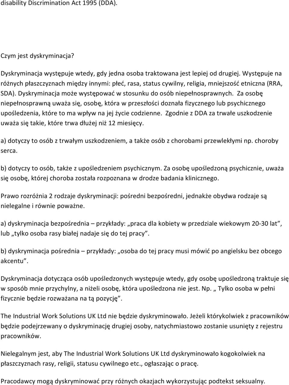 Za osobę niepełnosprawną uważa się, osobę, która w przeszłości doznała fizycznego lub psychicznego upośledzenia, które to ma wpływ na jej życie codzienne.