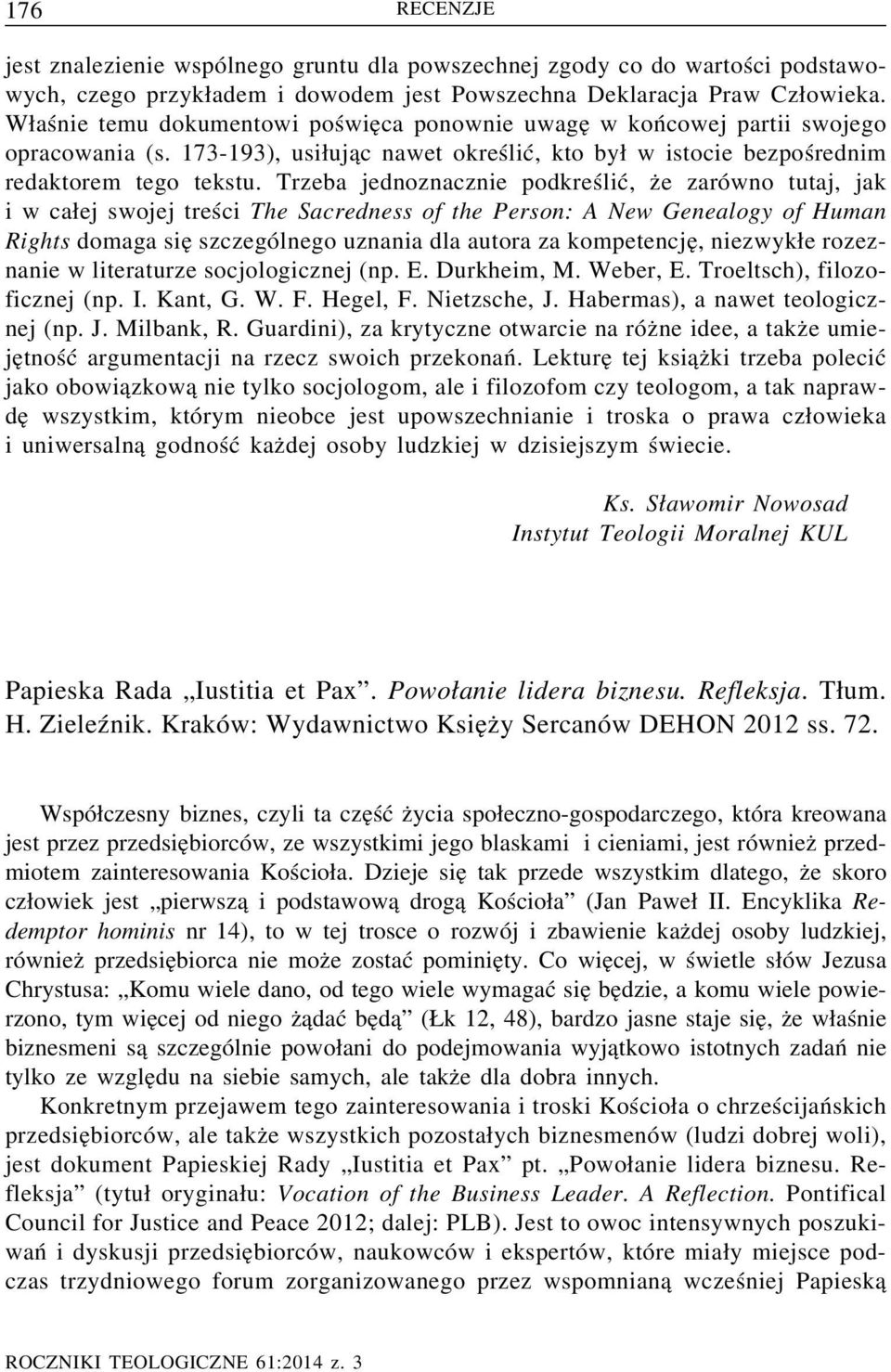 Trzeba jednoznacznie podkreślić, z e zarówno tutaj, jak i w ca ej swojej treści The Sacredness of the Person: A New Genealogy of Human Rights domaga sie szczególnego uznania dla autora za