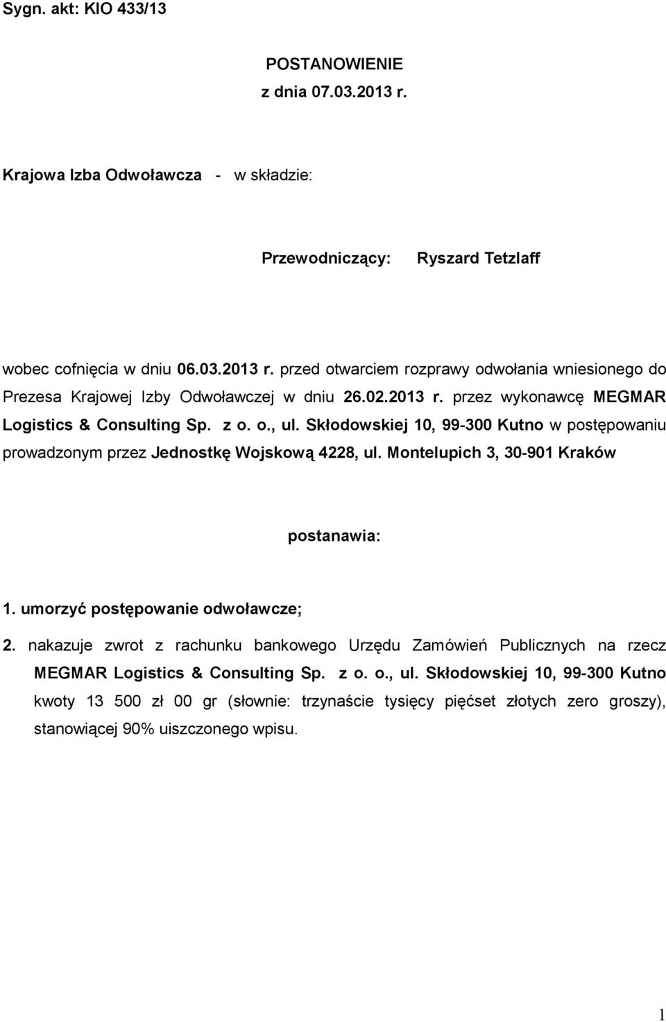 Montelupich 3, 30-901 Kraków postanawia: 1. umorzyć postępowanie odwoławcze; 2. nakazuje zwrot z rachunku bankowego Urzędu Zamówień Publicznych na rzecz MEGMAR Logistics & Consulting Sp. z o.