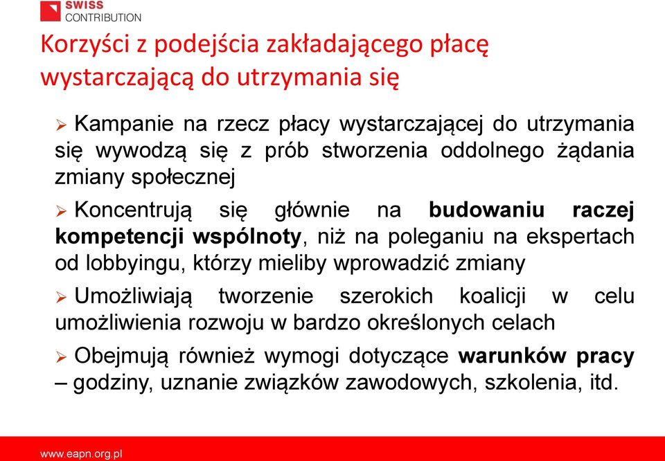 niż na poleganiu na ekspertach od lobbyingu, którzy mieliby wprowadzić zmiany Umożliwiają tworzenie szerokich koalicji w celu