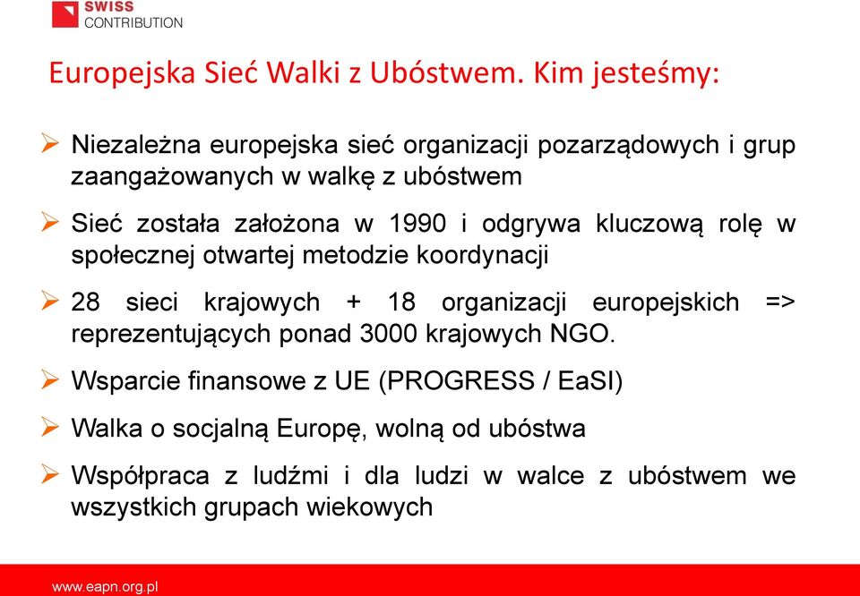 założona w 1990 i odgrywa kluczową rolę w społecznej otwartej metodzie koordynacji 28 sieci krajowych + 18 organizacji