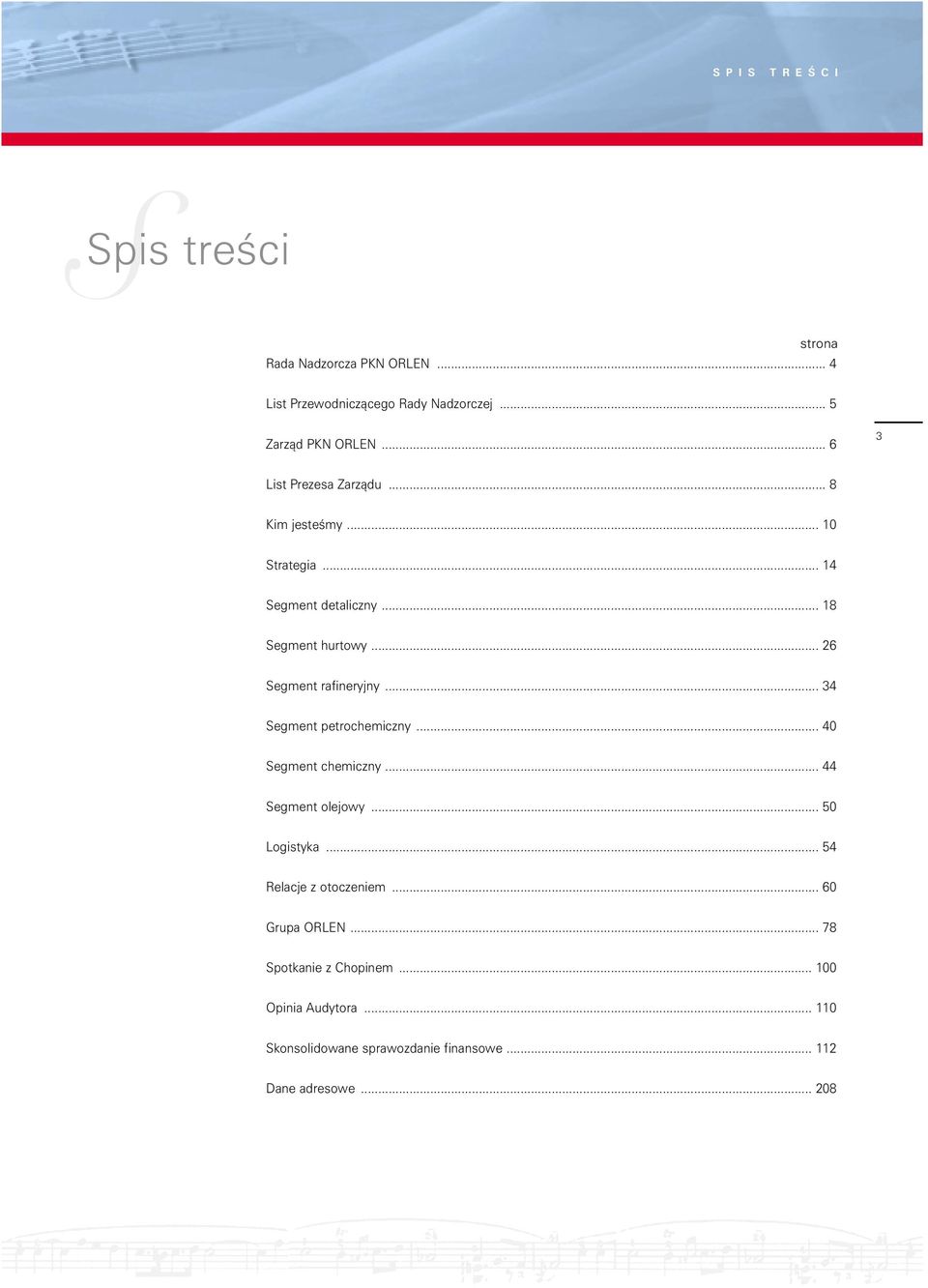 .. 26 Segment rafineryjny... 34 Segment petrochemiczny... 40 Segment chemiczny... 44 Segment olejowy... 50 Logistyka.