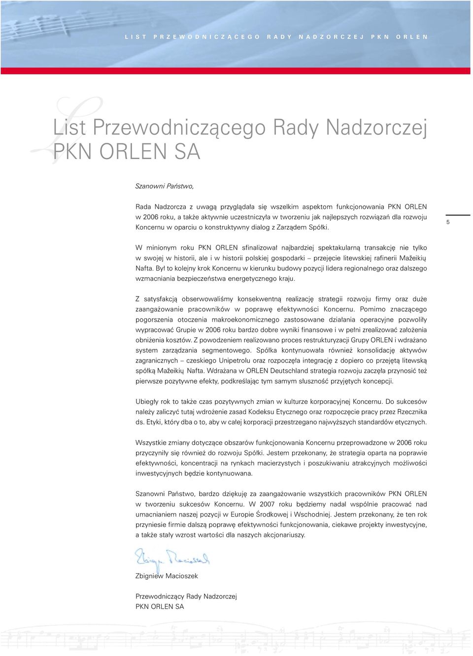 5 W minionym roku PKN ORLEN sfinalizowa najbardziej spektakularnà transakcj nie tylko w swojej w historii, ale i w historii polskiej gospodarki przej cie litewskiej rafinerii Mažeikių Nafta.