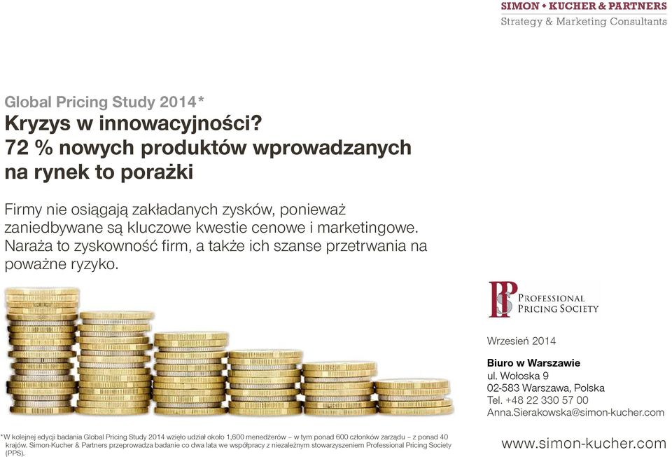 Naraża to zyskowność firm, a także ich szanse przetrwania na poważne ryzyko. Wrzesień 2014 Biuro w Warszawie ul. Wołoska 9 02-583 Warszawa, Polska Tel. +48 22 330 57 00 Anna.