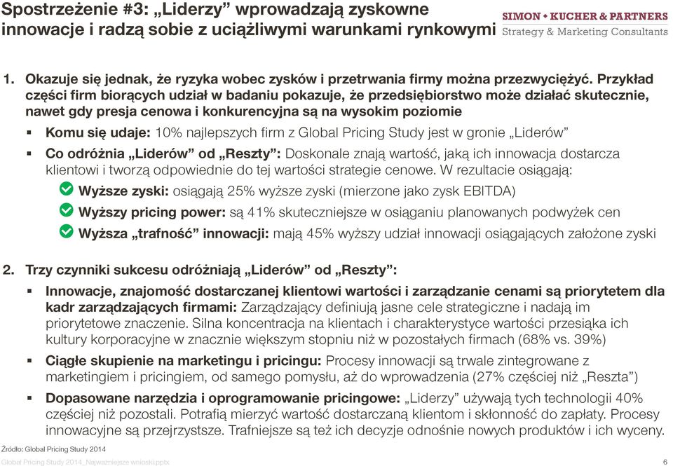 firm z Global Pricing Study jest w gronie Liderów Co odróżnia Liderów od Reszty : Doskonale znają wartość, jaką ich innowacja dostarcza klientowi i tworzą odpowiednie do tej wartości strategie cenowe.