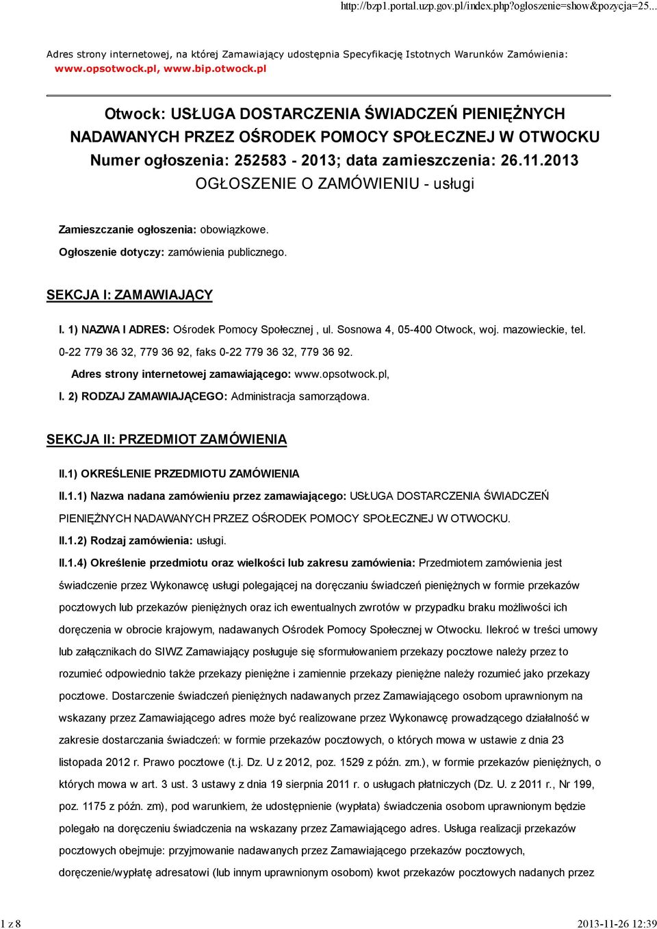 2013 OGŁOSZENIE O ZAMÓWIENIU - usługi Zamieszczanie ogłoszenia: obowiązkowe. Ogłoszenie dotyczy: zamówienia publicznego. SEKCJA I: ZAMAWIAJĄCY I. 1) NAZWA I ADRES: Ośrodek Pomocy Społecznej, ul.