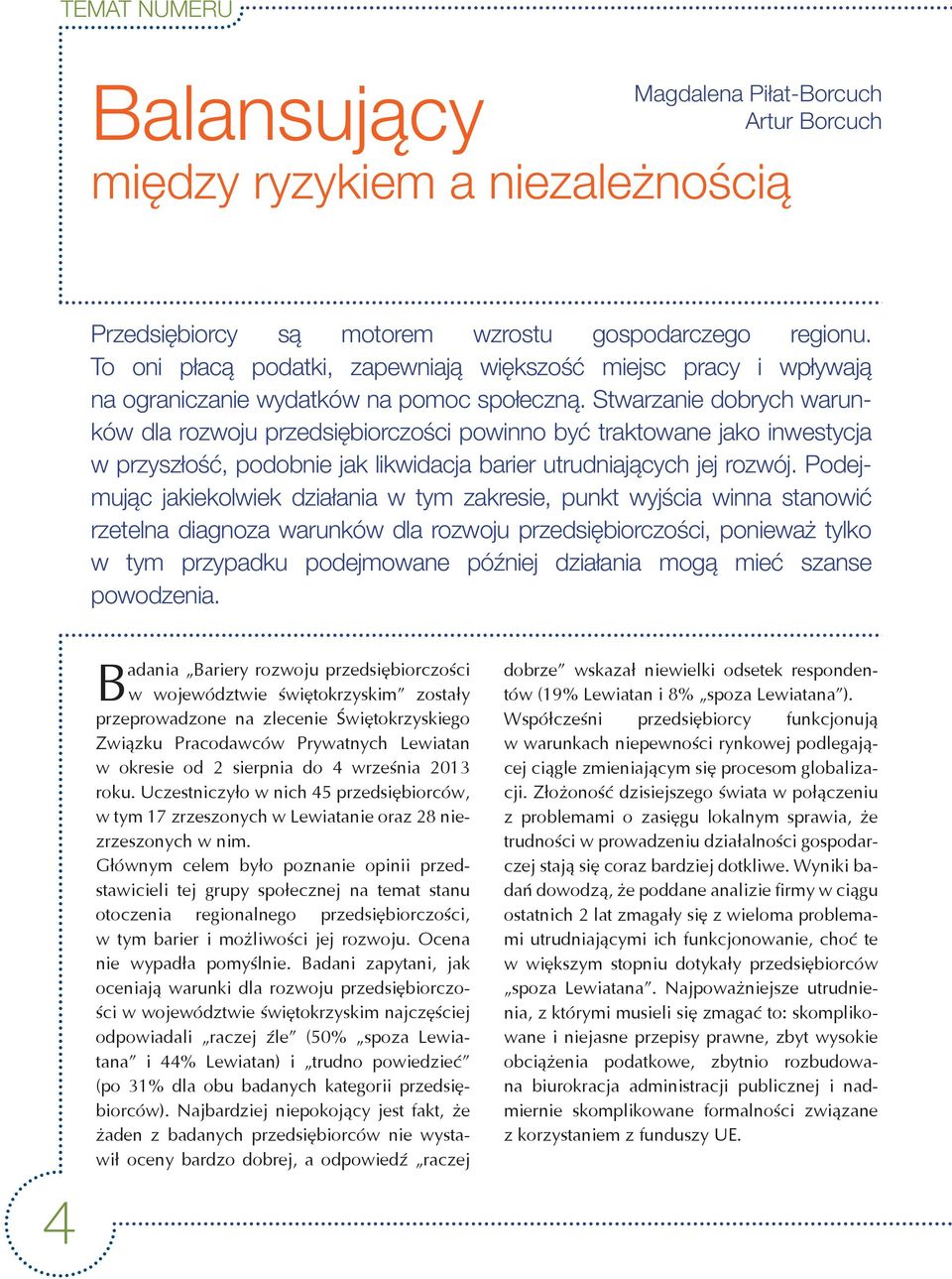 Stwarzanie dobrych warunków dla rozwoju przedsiębiorczości powinno być traktowane jako inwestycja w przyszłość, podobnie jak likwidacja barier utrudniających jej rozwój.