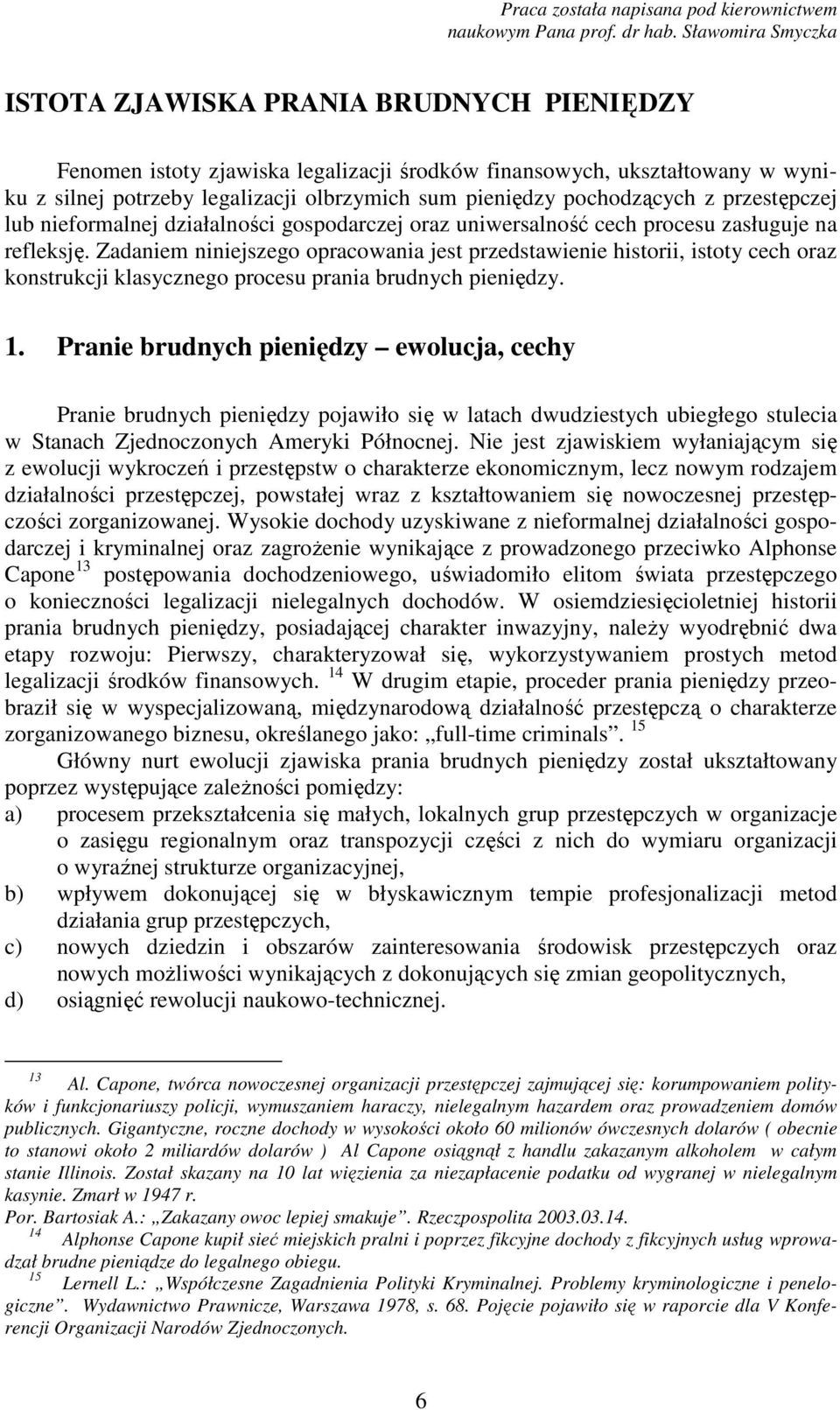 pochodzących z przestępczej lub nieformalnej działalności gospodarczej oraz uniwersalność cech procesu zasługuje na refleksję.