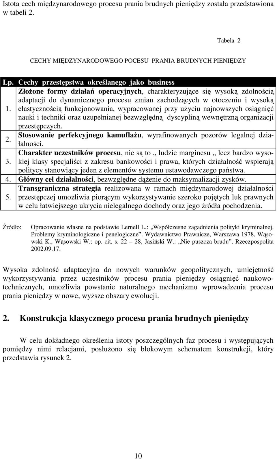 elastycznością funkcjonowania, wypracowanej przy użyciu najnowszych osiągnięć nauki i techniki oraz uzupełnianej bezwzględną dyscypliną wewnętrzną organizacji przestępczych.