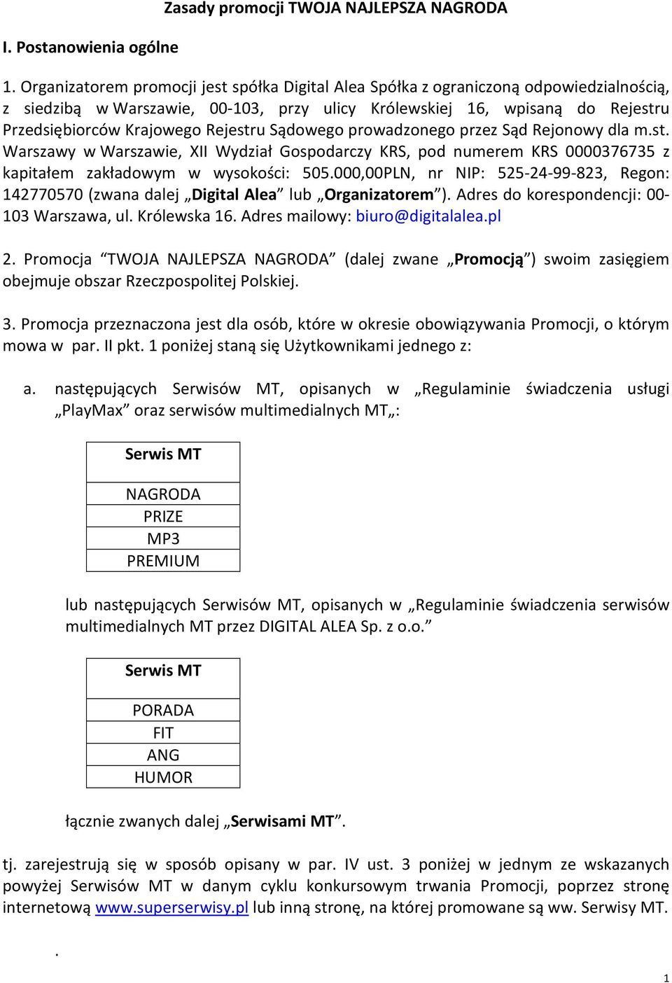 Rejestru Sądowego prowadzonego przez Sąd Rejonowy dla m.st. Warszawy w Warszawie, XII Wydział Gospodarczy KRS, pod numerem KRS 0000376735 z kapitałem zakładowym w wysokości: 505.