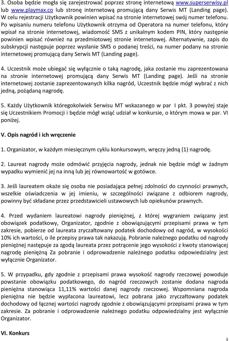 Po wpisaniu numeru telefonu Użytkownik otrzyma od Operatora na numer telefonu, który wpisał na stronie internetowej, wiadomość SMS z unikalnym kodem PIN, który następnie powinien wpisać również na